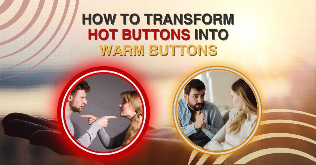 How To Transform Hot Buttons Into Warm Buttons